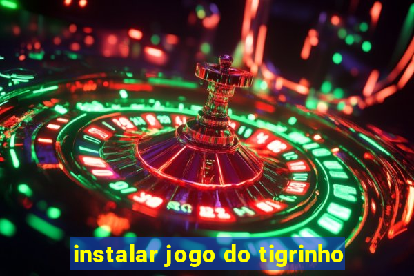 instalar jogo do tigrinho